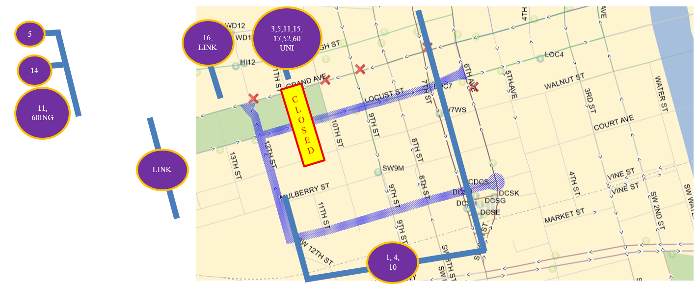 Stops will re-open A.S.A.P. 1,3,4,5,10,11,14,15,16,17,52,60 Monday, March 23, 2026 3,11,15,17,52,and 60Uni: 6th Ave (N), Left (W) on Cherry, Right (N) on 12th, Right, (E) on Locust, Left (N), 6th Ave back to route. 5, and 14: 6th Ave (N), Left (W) on Cherry, Right (N) on 12th, Right, Routes 11, & 60 Ing to Grand, Route 14 to High, Route 5 to Woodland. 16, LINK: 6th Ave (N), Left (W) on Cherry, LINK Right (N) 10th, Route 16 Right (N) on 12th, Right (E) on Locust, Left (N), on 8th back to route. 1,4,and 10: From DCS, 7th (S), Left (E) on MLK, Left (N) on 2nd back to route.