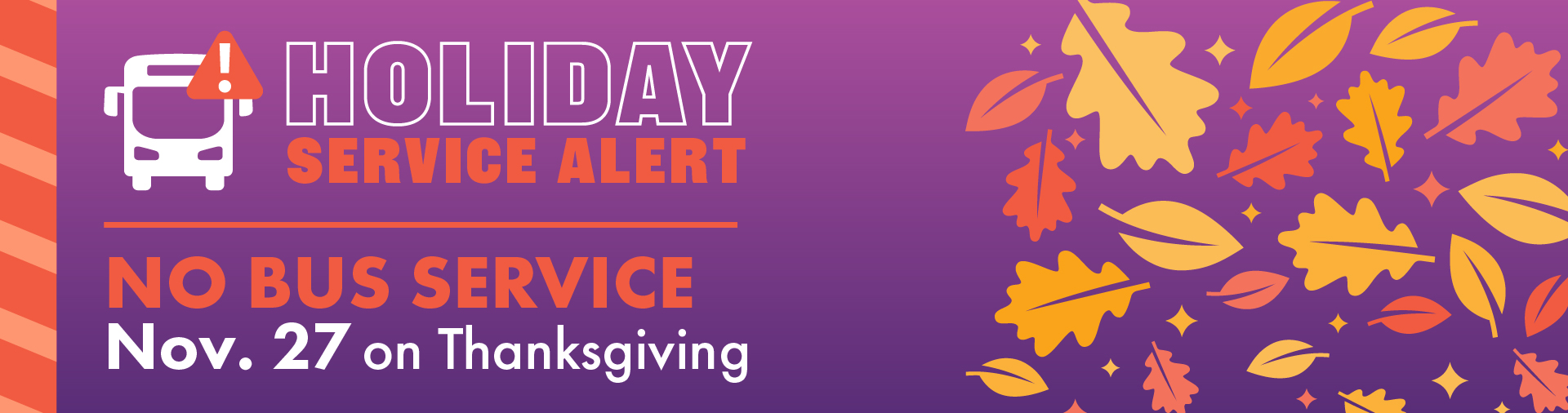 Holiday Service Alert: No bus service on Thanksgiving, Thursday, November 27.